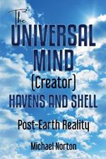 The Universal Mind (Creator) Havens and Shell: Post-Earth Reality