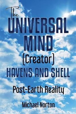 The Universal Mind (Creator) Havens and Shell: Post-Earth Reality - Michael Norton - cover