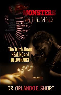 Monsters In the Mind The Truth About Healing and Deliverance - Orlando E Short - cover