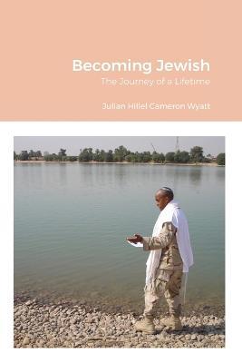 Becoming Jewish: The Journey of a Lifetime - Julian Wyatt - cover