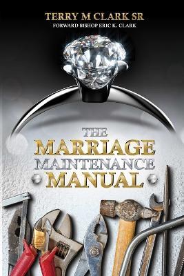 The Marriage Maintenance Manual - Terry Clark - cover