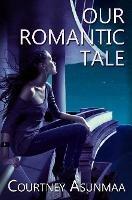 Our Romantic Tale - Courtney Asunmaa - cover