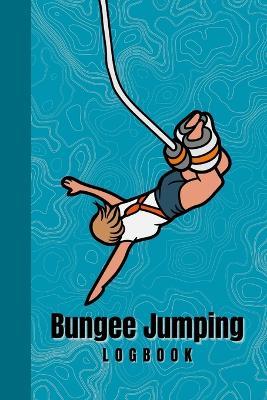 Bungee Jumping Logbook: "Keep track of every bungee jump with this comprehensive bungee jumping logbook. Designed for thrill-seekers, this logbook has space to record the jump date, location, height, and personal best." - Creative Visions Publishing - cover