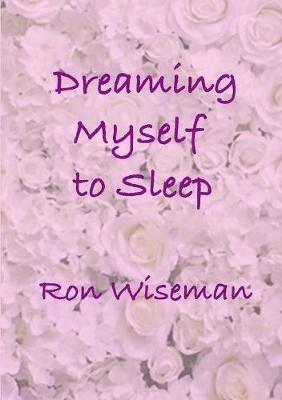 Dreaming Myself to Sleep - Ronald Wiseman - cover