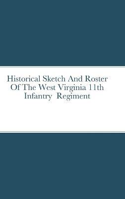 Historical Sketch And Roster Of The West Virginia 11th Infantry Regiment - John C Rigdon - cover