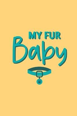 My Fur Baby, Cat Log Book: Pet Information Book, Pet Training Log, Pet Expense Tracker, Vet Appointment, Gifts for Cat Lovers, Cat Mom Gifts - cover