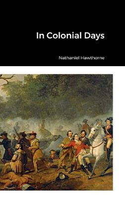 In Colonial Days - Nathaniel Hawthorne - cover