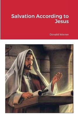 Salvation According to Jesus - Donald Werner - cover