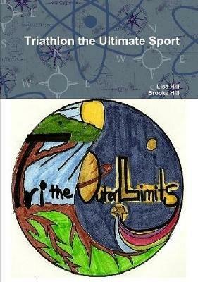 Triathlon the Ultimate Sport - Lisa Hill,Brooke Hill - cover