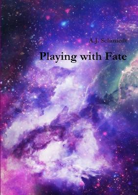 Playing with Fate - A J Schmiedt - cover