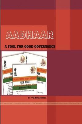 Aadhaar: A Tool for Good Governance - P Vijayakumar - cover