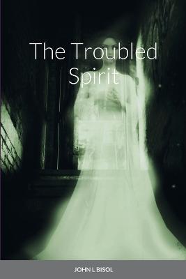 The Troubled Spirit - John Bisol - cover