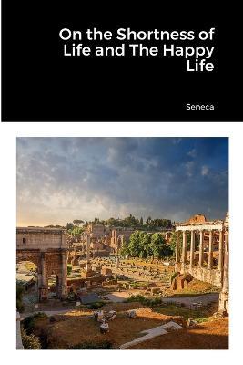 On the Shortness of Life and The Happy Life - Seneca - cover