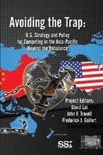 Avoiding The Trap: U.S. Strategy And Policy For Competing in The Asia-Pacific Beyond The Rebalance