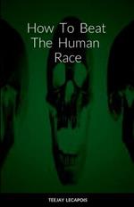 How To Beat The Human Race