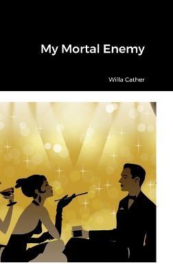 My Mortal Enemy - Willa Cather - cover