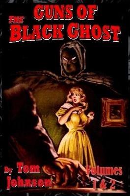 Guns of the Black Ghost Volumes 1 and 2 - Tom Johnson - cover