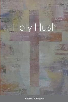 Holy Hush - Rebecca Greene - cover