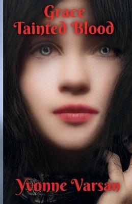 Grace Tainted Blood - Yvonne Varsan - cover