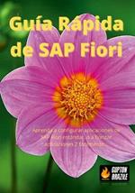 Guia Rapida de SAP Fiori: Aprenda a configurar aplicaciones de SAP Fiori estandar, o a fiorizar aplicaciones Z facilmente...