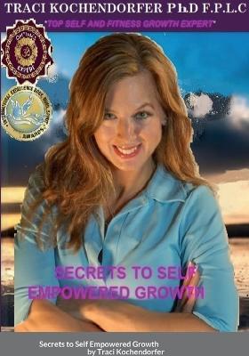 Secrets to Self Empowered Growth - Traci Kochendorfer - cover
