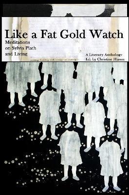 2nd Edition, Like a Fat Gold Watch: Meditations on Sylvia Plath and Living - Christine Hamm - cover