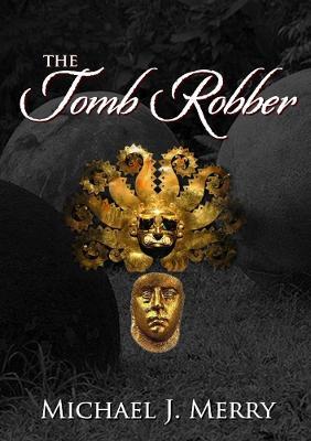 The Tomb Robber - Michael J Merry - cover
