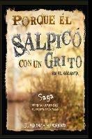 Porque El Salpico con un Grito en el Golgota, Saga el Reino de la Cruz.
