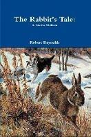 The Rabbit's Tale: A Tale for Children - Robert Reynolds - cover