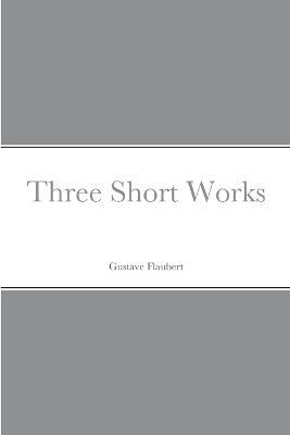 Three Short Works - Gustave Flaubert - cover