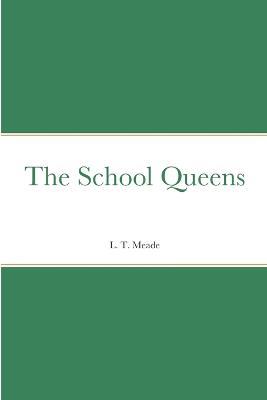 The School Queens - L T Meade - cover