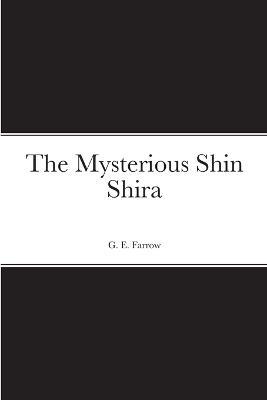 The Mysterious Shin Shira - G E Farrow - cover