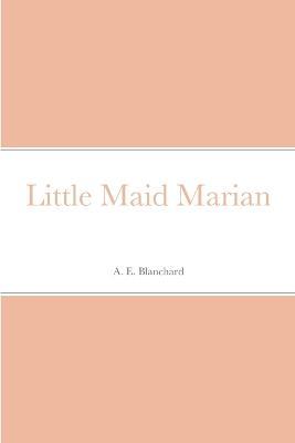 Little Maid Marian - A E Blanchard - cover