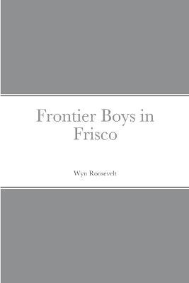 Frontier Boys in Frisco - Wyn Roosevelt - cover