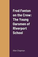 Fred Fenton on the Crew: The Young Oarsmen of Riverport School