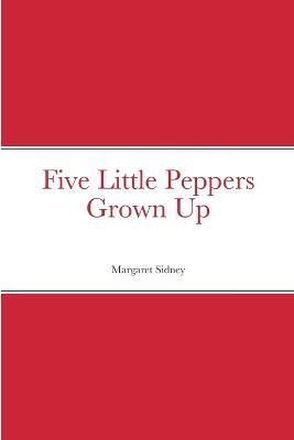 Five Little Peppers Grown Up - Margaret Sidney - cover