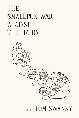 The Smallpox War Against the Haida - Tom Swanky - cover