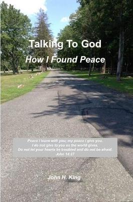 Talking to God: How I Found Peace - John King - cover