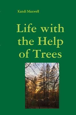 Life with the Help of Trees: A Memoir Anthology - Kandi Maxwell - cover