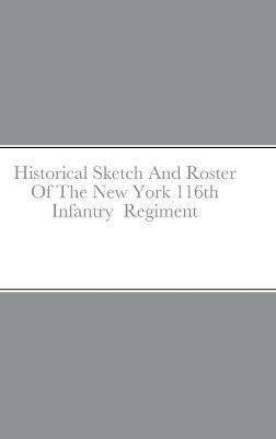 Historical Sketch And Roster Of The New York 116th Infantry Regiment - John C Rigdon - cover