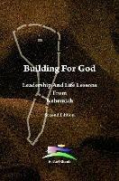 Building For God: Leadership and Life Lessons from Nehemiah