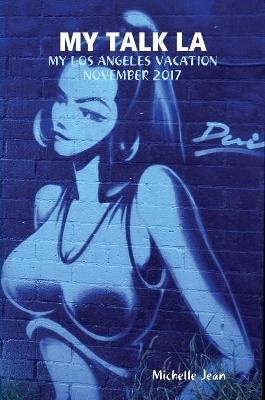 My Talk La - My Los Angeles Vacation November 2017 - Michelle Jean - cover