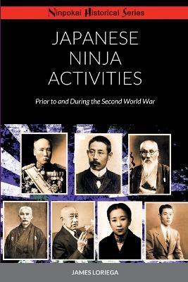 Japanese Ninja Activities: Prior to and During the Second World War - James Loriega - cover