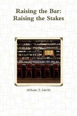 Raising the Bar: Raising the Stakes - William J Smith - cover