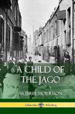 A Child of the Jago (Hardcover)
