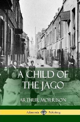 A Child of the Jago (Hardcover) - Arthur Morrison - cover