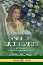 Anne of Green Gables: The Original Edition, Complete and Unabridged