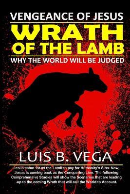 The Wrath of the Lamb: Vengeance of Jesus - Luis Vega - cover