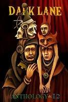 Dark Lane Anthology: Volume Twelve - Tim Jeffreys,Robert Pope,Matthew G Rees - cover