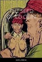 The Seed of Ed Gein - Scott Anderson - cover